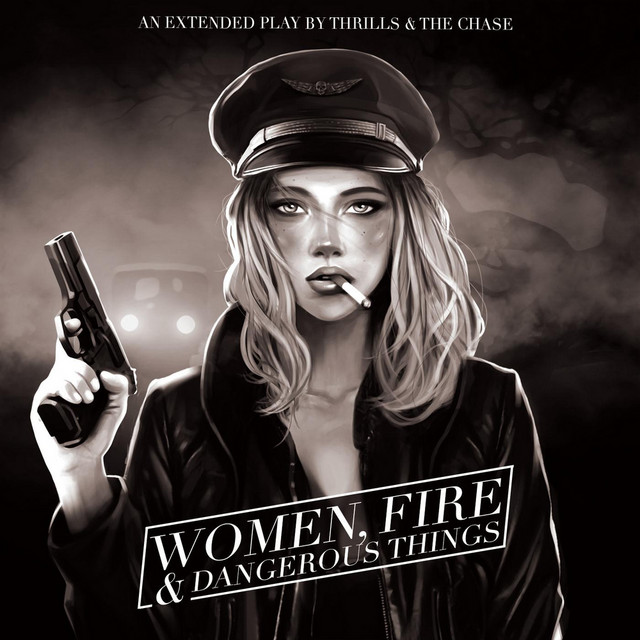 Women, Fire and Dangerous Things - EP by Thrills & the Chase | Spotify
