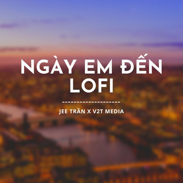 Ngày Em Đến - Lo-Fi
