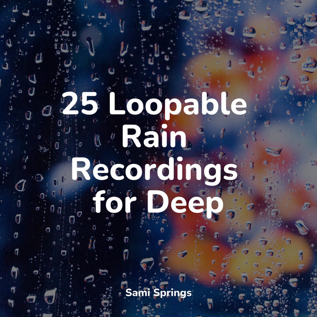 25 Loopable Rain Recordings for Deep - Album by Nature Sounds | Spotify