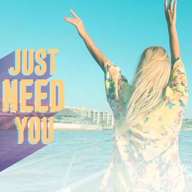 Just Need You