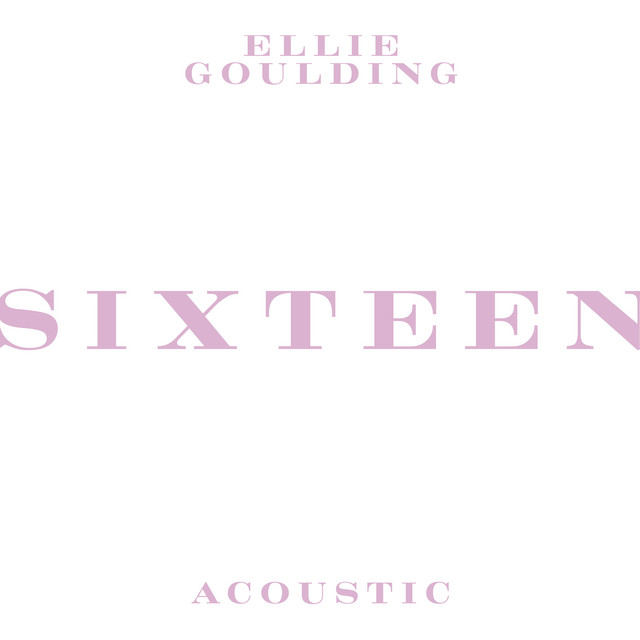 Sixteen Acoustic Single By Ellie Goulding Spotify