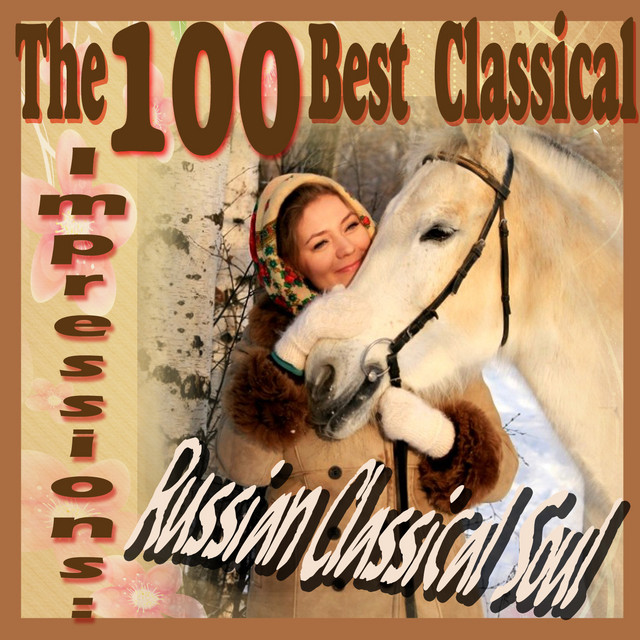 The 100 Best Classical Impressions: Russian Classical Soul