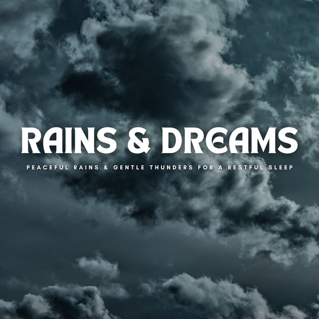 Rains & Dreams: Peaceful Rains & Gentle Thunders For A Restful Sleep cover art