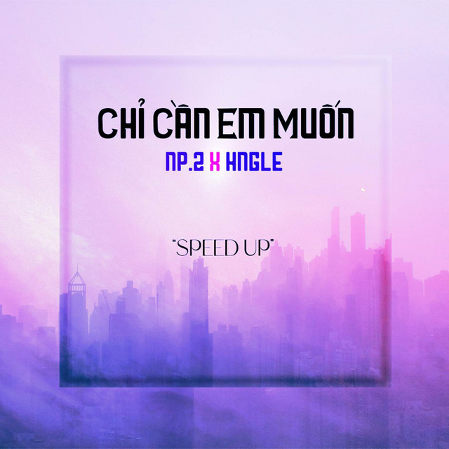 Chỉ Cần Em Muốn (Speed Up Official)