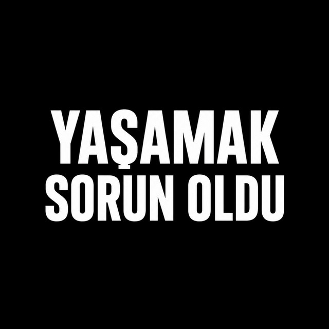 YAŞAMAK SORUN OLDU