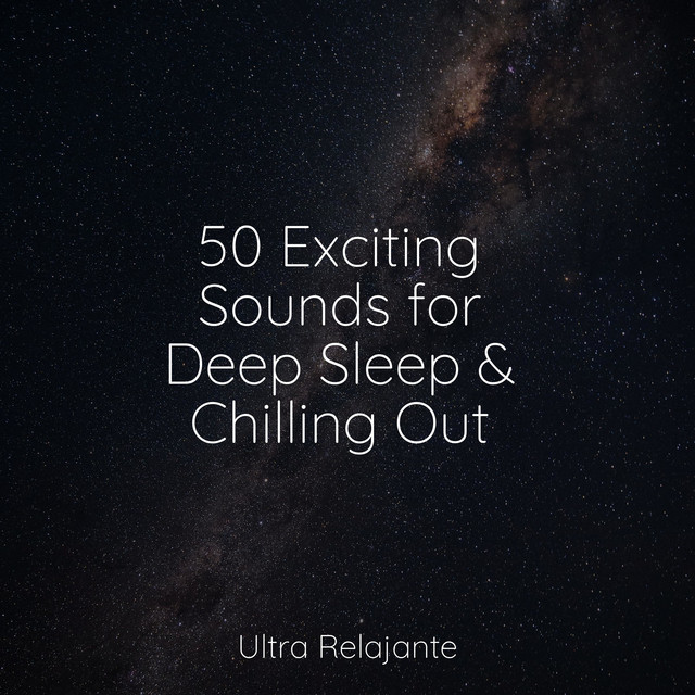 50 Exciting Sounds for Deep Sleep & Chilling Out - Album by Meditation ...