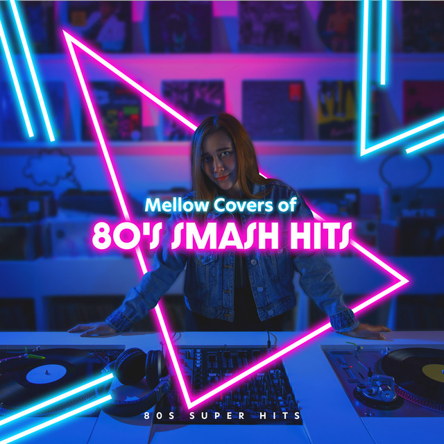 Mellow Covers of 80's Smash Hits - Album by 80s Super Hits | Spotify