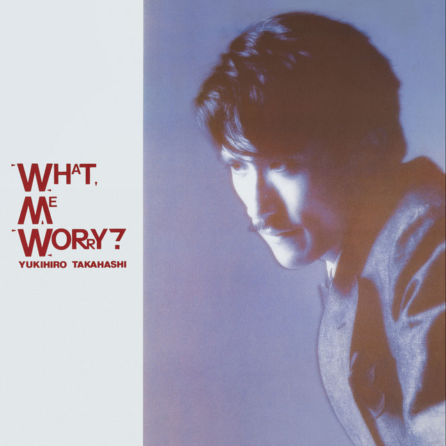 高橋幸宏 WHAT,ME WORRY? WHAT, ME WORRY? - Album by Yukihiro Takahashi | Spotify