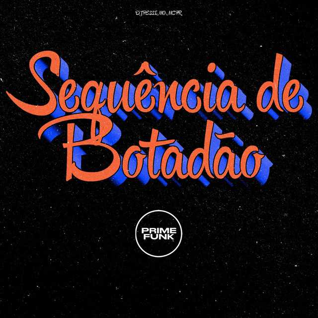 DJ PÉSSIMO, MC PR, Prime Funk – Sequência De Botadão