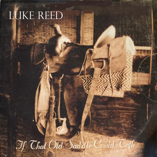 If That Old Saddle Could Talk - Album by Luke Reed | Spotify