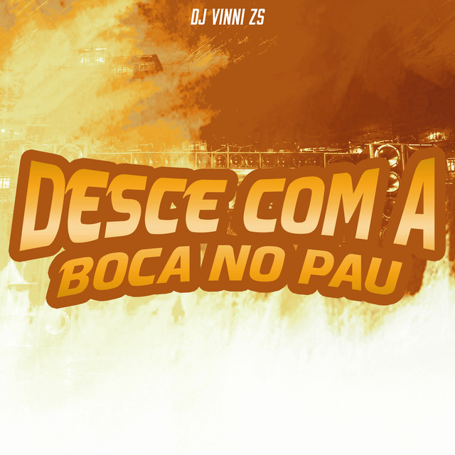 Desce Com a Boca No Pau