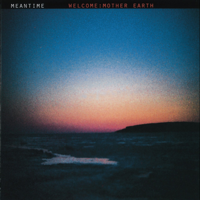 Welcome: Mother Earth — Meantime