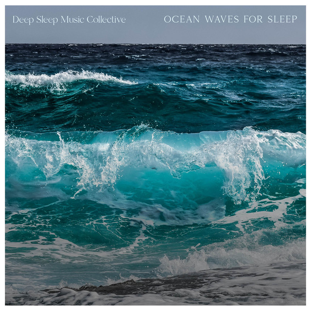 Ocean Waves For Sleep - Album by Deep Sleep Music Collective | Spotify