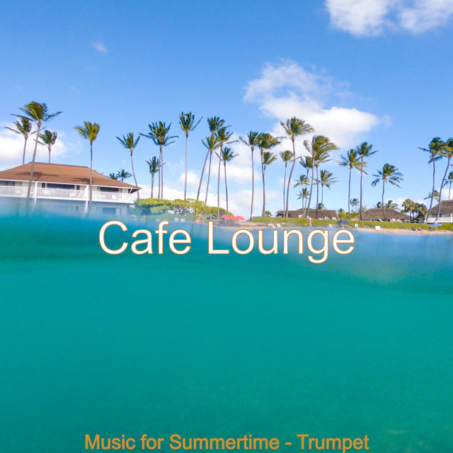 Music for Summertime - Trumpet - Album by Café Lounge | Spotify