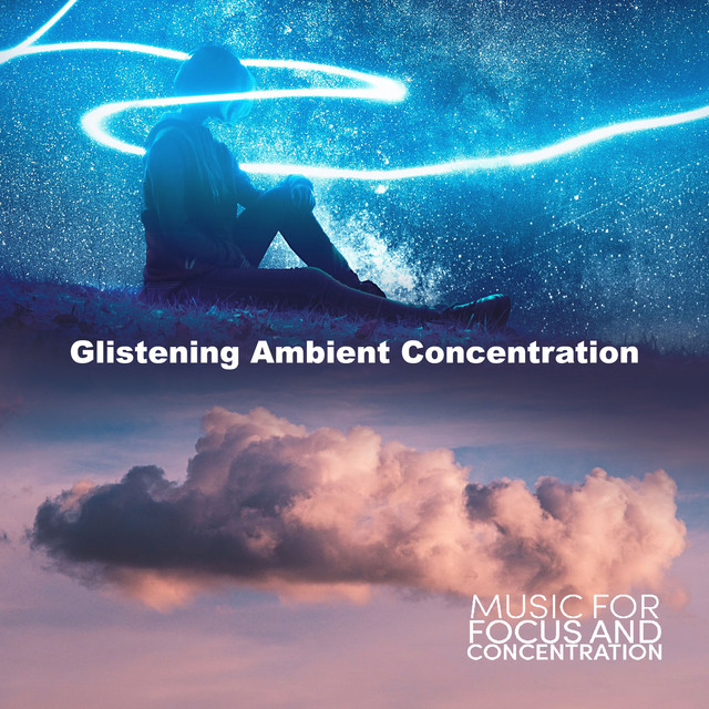 Glistening Ambient Concentration - Album by Music for Focus and ...