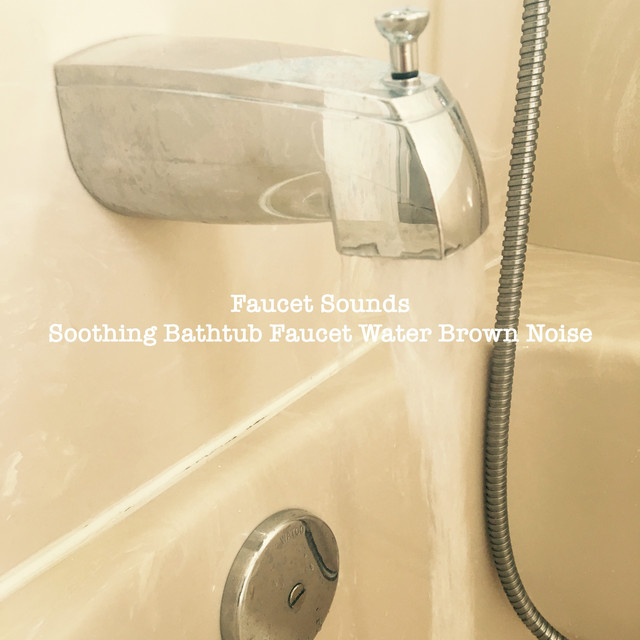 Soothing Bathtub Faucet Water Brown Noise By Faucet Sounds On Spotify