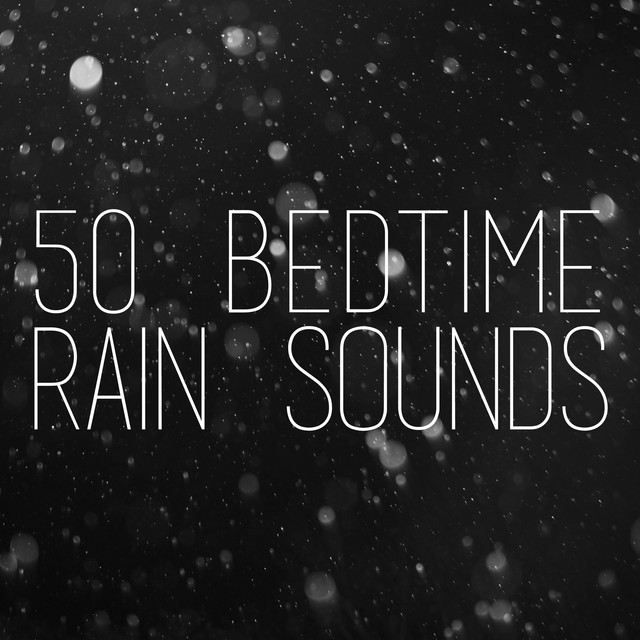 50 Bedtime Rain Sounds - Album by Rain Sounds Sleep | Spotify