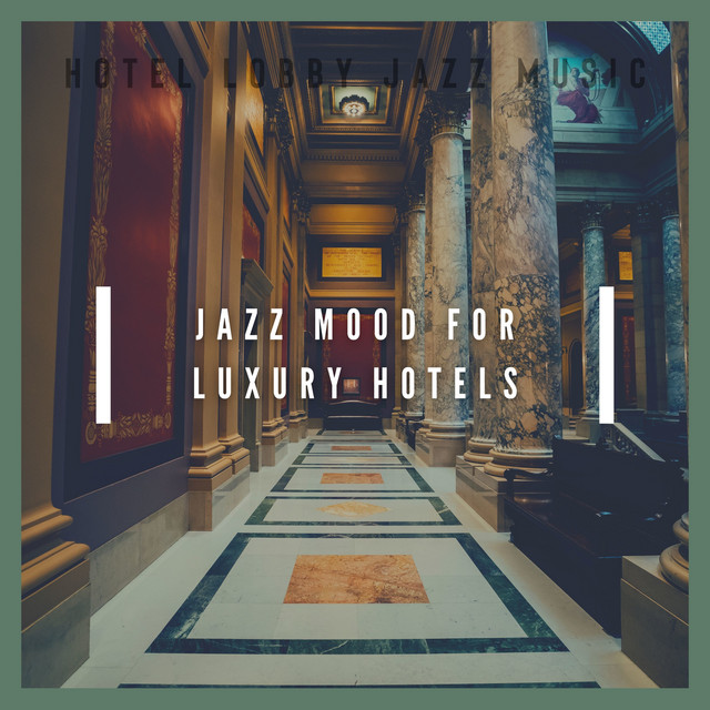 Jazz Mood for Luxury Hotels - Album by Hotel Lobby Jazz Music | Spotify