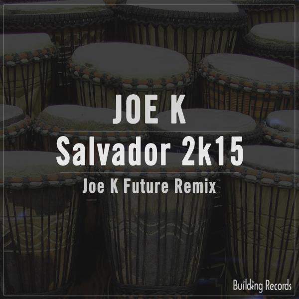 Salvador 2K15 - Joe K Future Remix