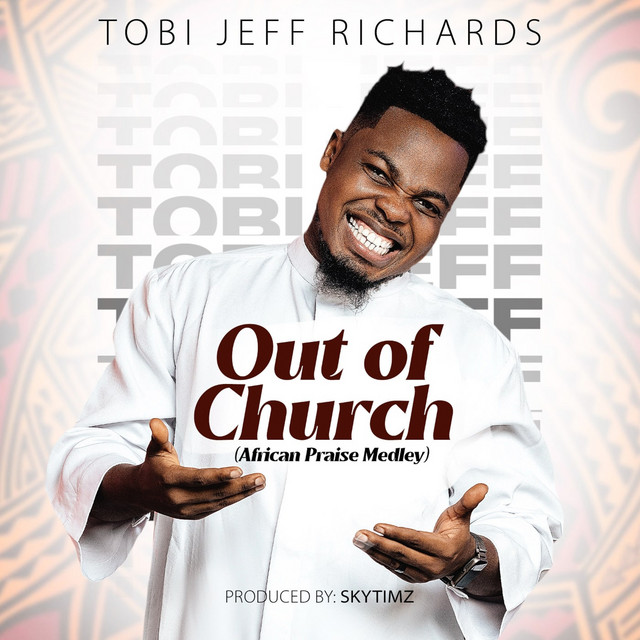 Tobi Jeff Richards – Out of Church (African Praise Medley)