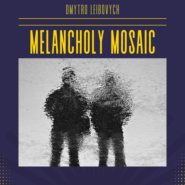 Cover art: Melancholy Mosaic — Dmytro Leibovych