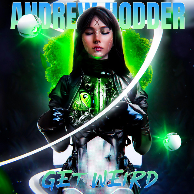 Get Weird - Single by Andrew X Hodder | Spotify