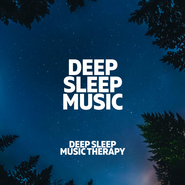 Deep Sleep Music - Album by Deep Sleep Music Therapy | Spotify