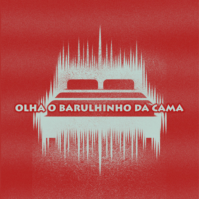 Olha o Barulhinho da Cama