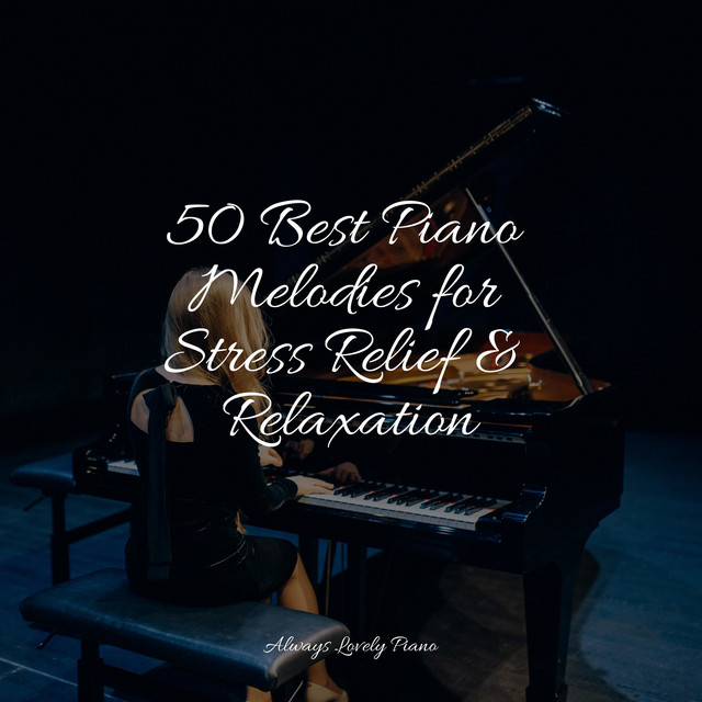 50 Best Piano Melodies for Stress Relief & Relaxation - Album by Piano ...