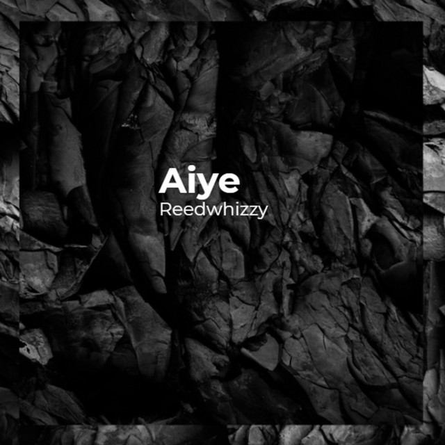 Aiye - Single by Reedwhizzy | Spotify