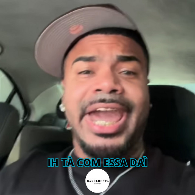 IH TA COM ESSA DAI