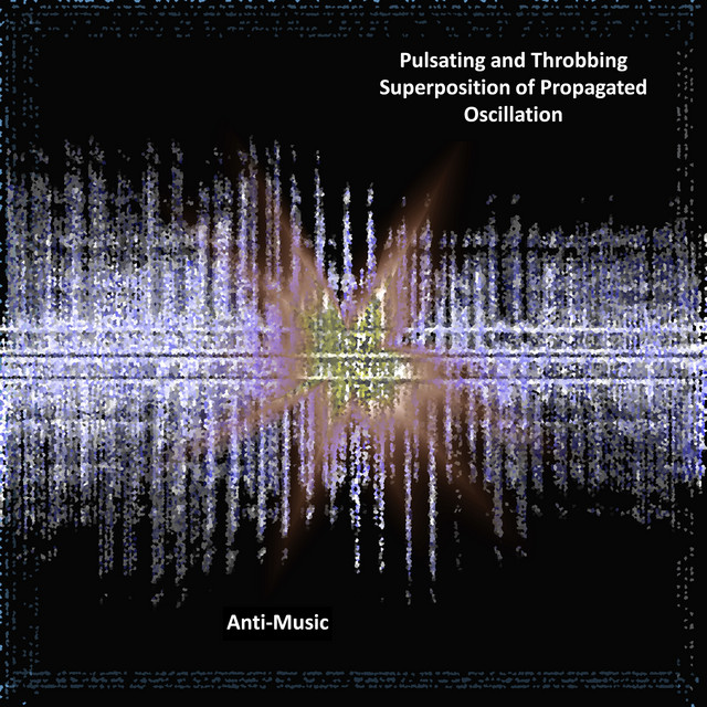 Pulsating and Throbbing Superposition of Propagated Oscillation (Visceral Fluctuation in Experimental Sound Projection) cover art