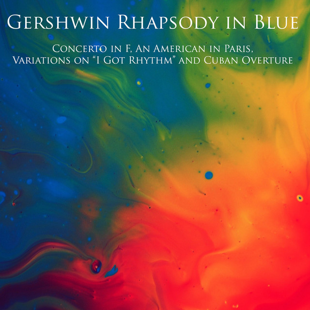 Gershwin Rhapsody in Blue, Concerto in F, An American in Paris, Variations on "I Got Rhythm" and Cuban Overture cover art