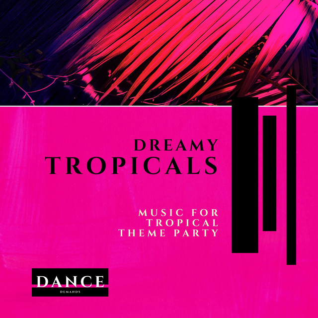 Dreamy Tropicals - Music for Tropical Theme Party cover art
