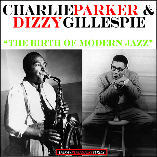 Charlie Parker & Dizzy Gillespie:The Birth Of Modern Jazz
