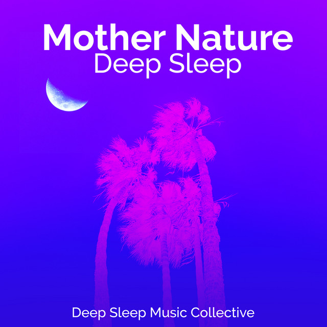Mother Nature Deep Sleep - Album by Deep Sleep Music Collective | Spotify