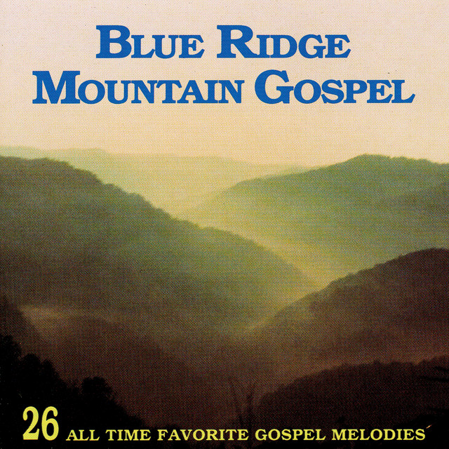 Blue Ridge Mountain Gospel: 26 All Time Favorites - Compilation by ...