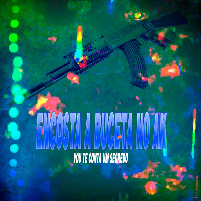 Encosta a Buceta no AK X Vou Te Conta um Segredo