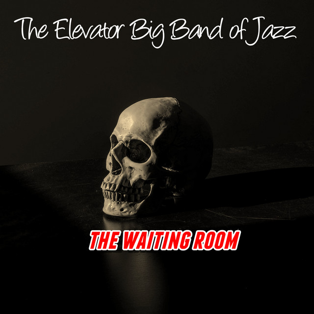 The Waiting Room - Album by The Elevator Big Band of Jazz | Spotify