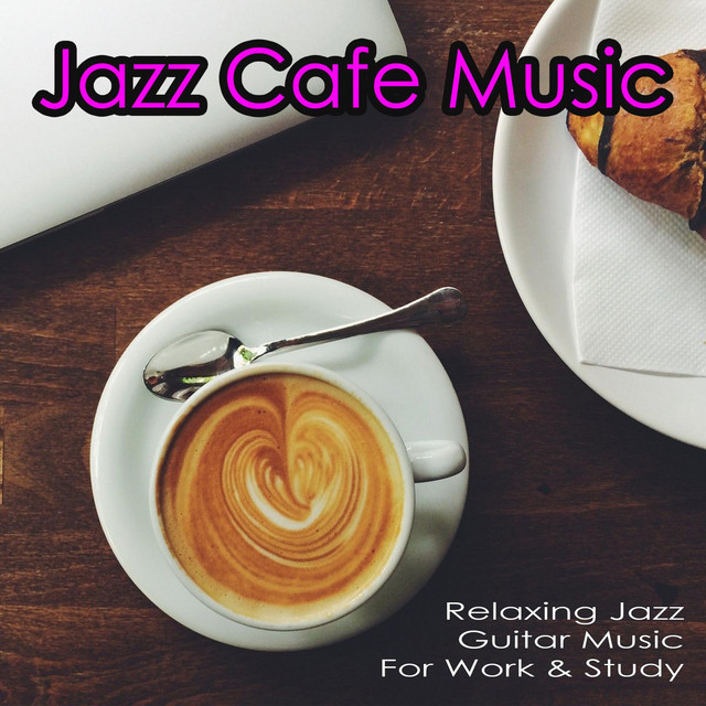 Jazz Cafe Music: Relaxing Jazz Guitar Music For Work & Study
