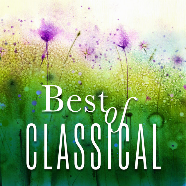 Best of Classical - Compilation by Various Artists | Spotify