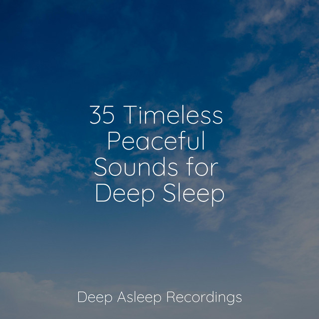 35 Timeless Peaceful Sounds for Deep Sleep - Album by Deep Sleep | Spotify
