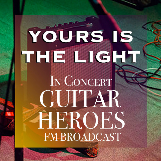 Yours Is The Light (Guitar Heroes In Concert)