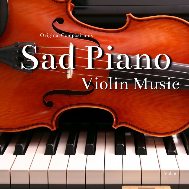 Sad Piano, Violin Music (Original Compositions), Vol. 2 - Album by ...