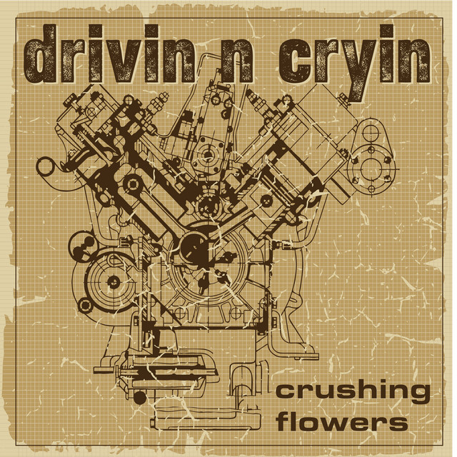 Crushing Flowers by Drivin N Cryin