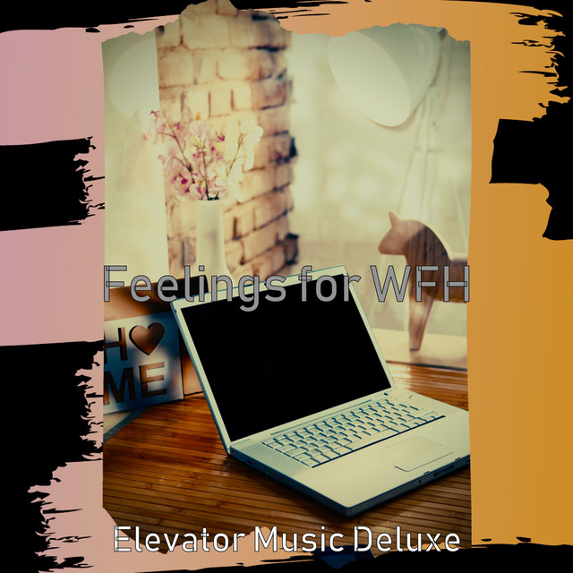 Feelings for WFH - Album by Elevator Music Deluxe | Spotify