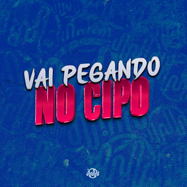 VAI PEGANDO NO CIPO