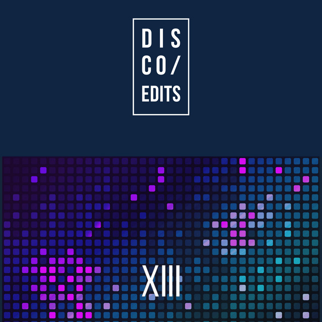 Disco Edits - Vol.XIII - Compilation by Various Artists | Spotify