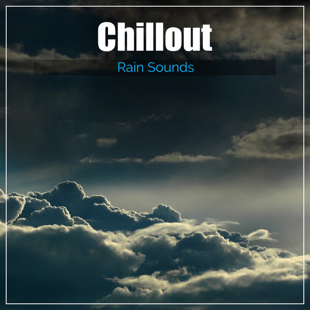 15 Chillout Rain Sounds - Sleep, Unwind, Relax, Meditate, Study or Yoga cover art