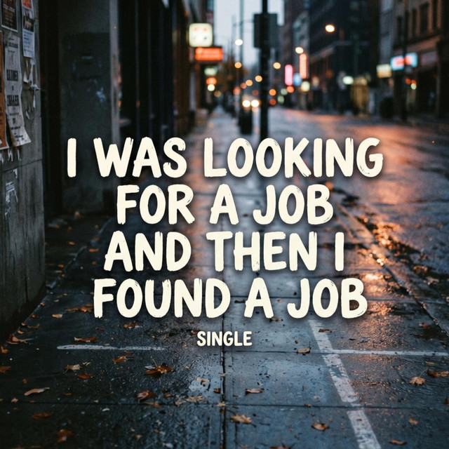 I Was Looking For A Job And Then I Found A Job cover art
